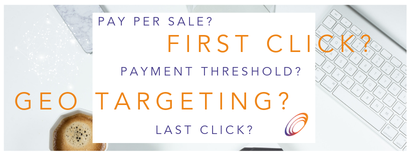 What do we mean by first click, payment thresholds and geo targeting?