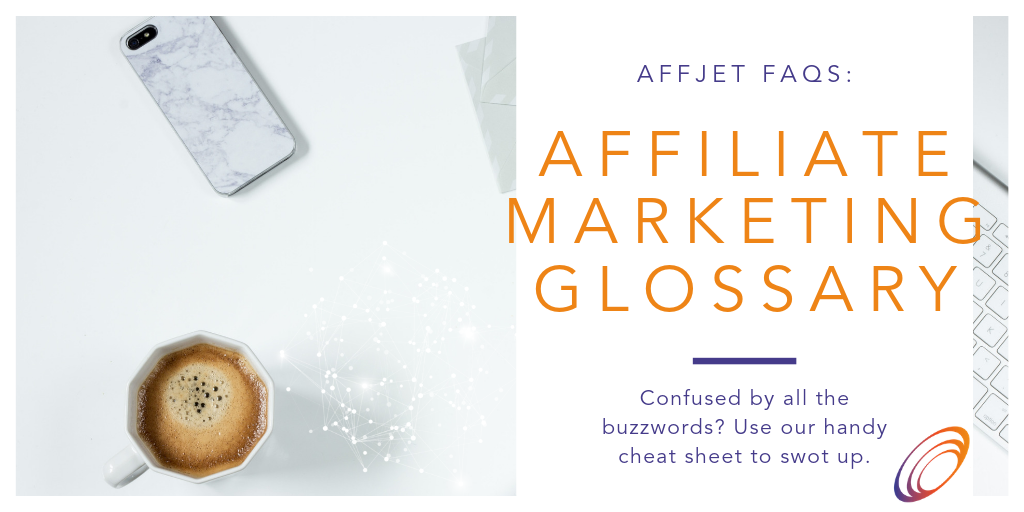 The Affiliate Marketing Glossary by AffJet